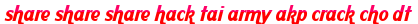 share share share hack tai army akp crack cho dt moi